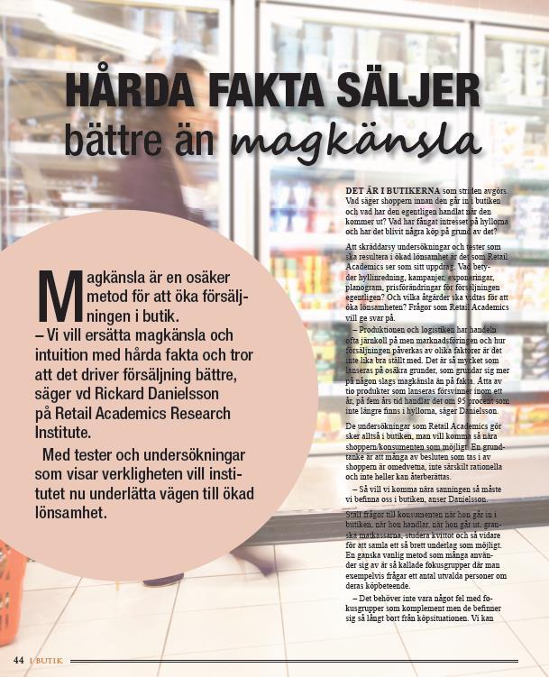 Faktabaserad butiksutveckling Ledande nordisk researchpartner specialiserad på faktabaserad butiksutveckling Utgår från butik och applicerar vetenskapliga metoder som hanterar
