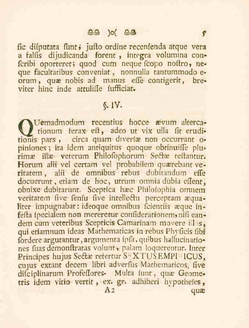 f fic difputata funt» jufto ordine recenfenda atque vera a falfis dijudicanda forent, integra volumina confcribi oporteret; quod cum neque fcopo noftro, neque facultatibus conveniat, nonnulla