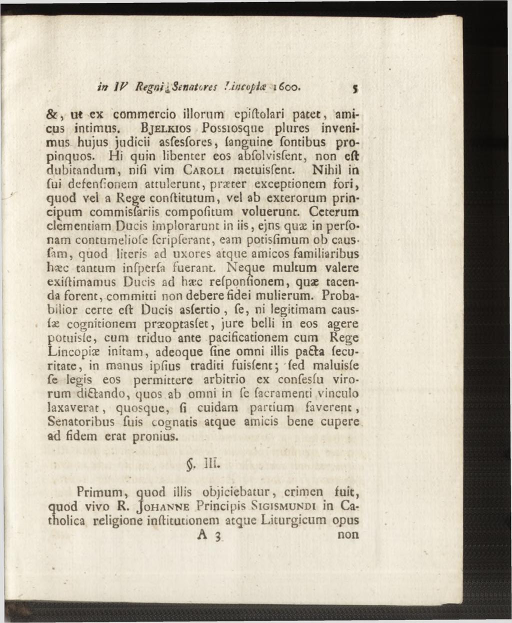 &, ut ex commercio illorum epiftolari patet, amicus intimus. Bjelk io s Possiosque plures invenimus hujus judicii asfesfores, (anguine fontibus propinquos.