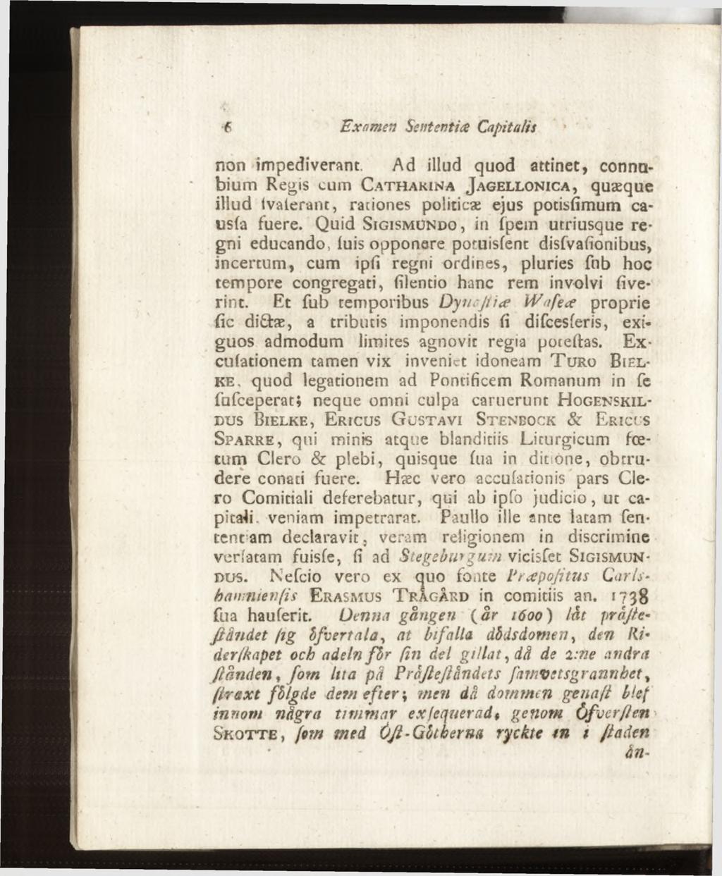 non impediverant. Ad illud quod attinet, connabium Regis cum C a t h a r in a J a g e l l o n ic a, quæque illud lvalerant, rationes politicæ ejus potislimum causia fuere.