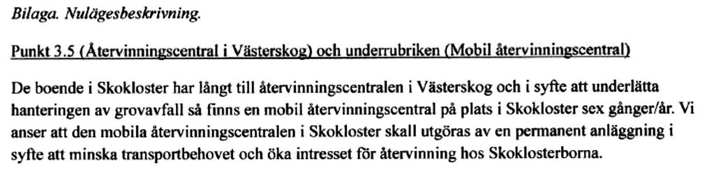 Bilaga Nulägesbeskrivning Yttrande Svar Att anlägga en permanent återvinningscentral i Skokloster skulle innebära en avsevärt höjd avfallstaxa och vara resurskrävande bland