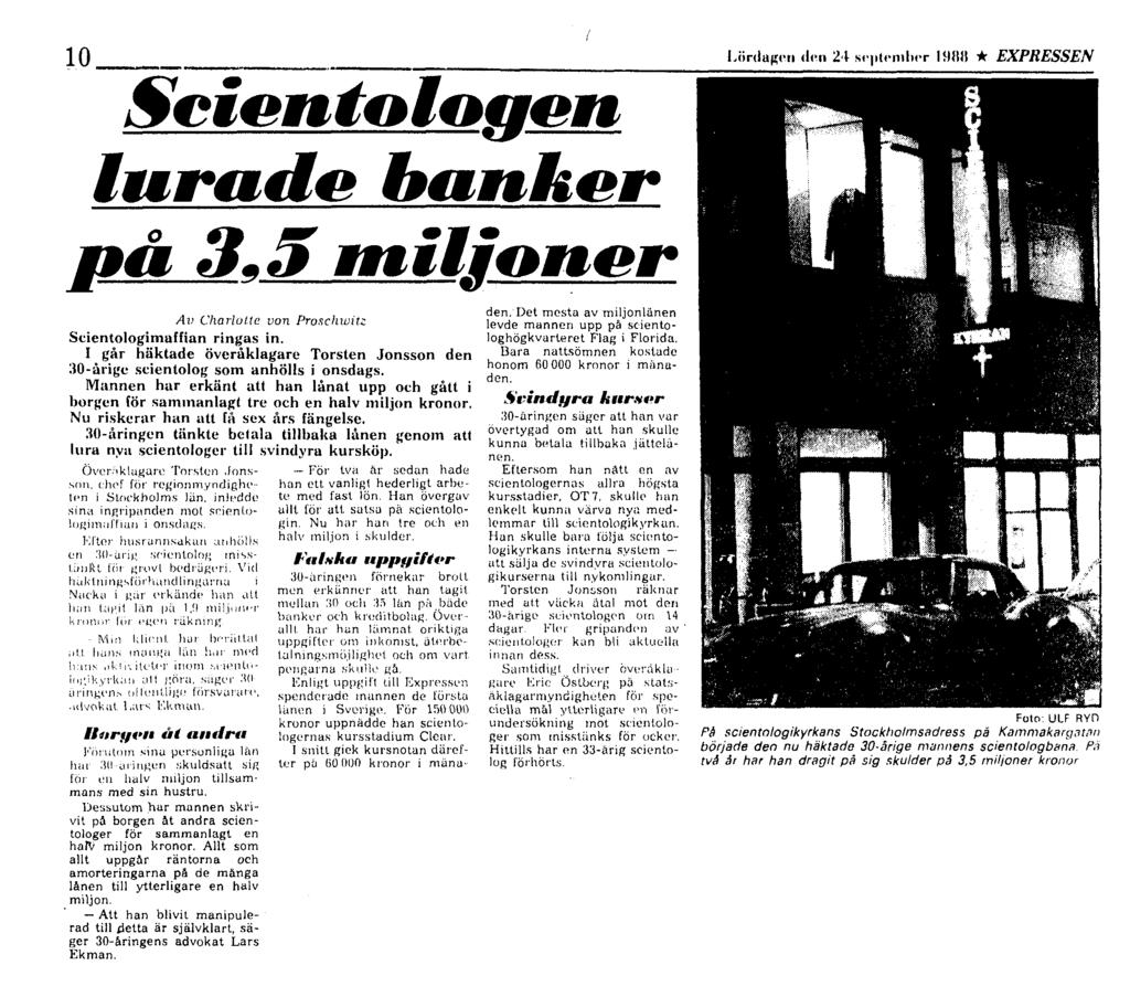 10 Scientologen lurade banlaer p_å 3!J5 niiljoner Av Charlutte von Proschwitz Scientologimaffian ringas in. I går häktade överåklagare Torsten Jonsson den :lo-årigc scientolog som anhölls i onsdags.