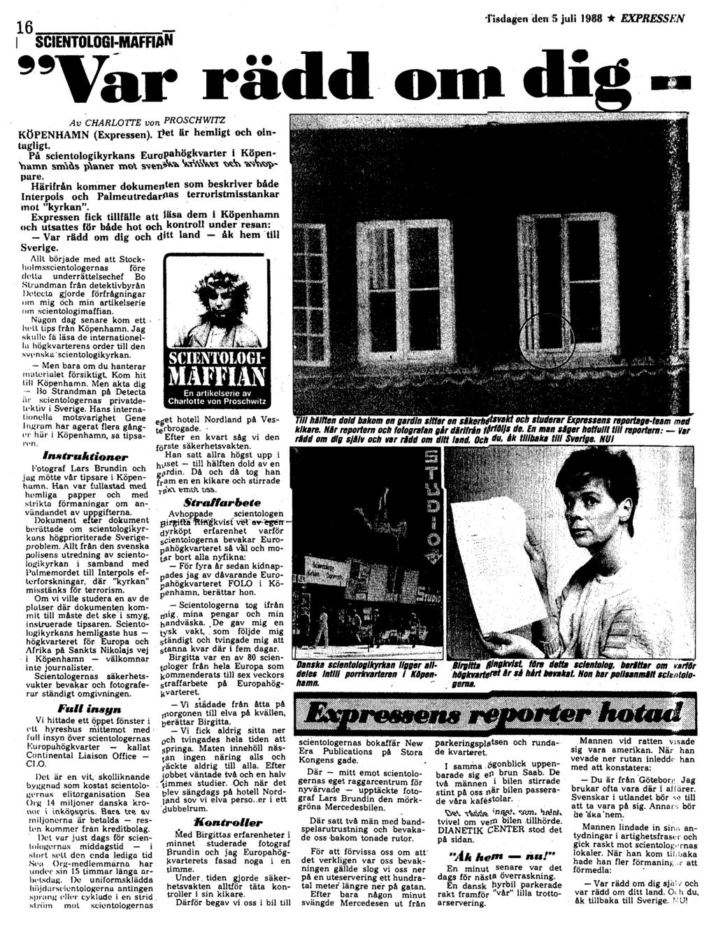 fisdagen den '5 juli 1988 * EXPRESSEN Av CHARLOITE von PROSCHWITZ KÖPENHAMN (Expressen). {let är hemligt och ointagligt.