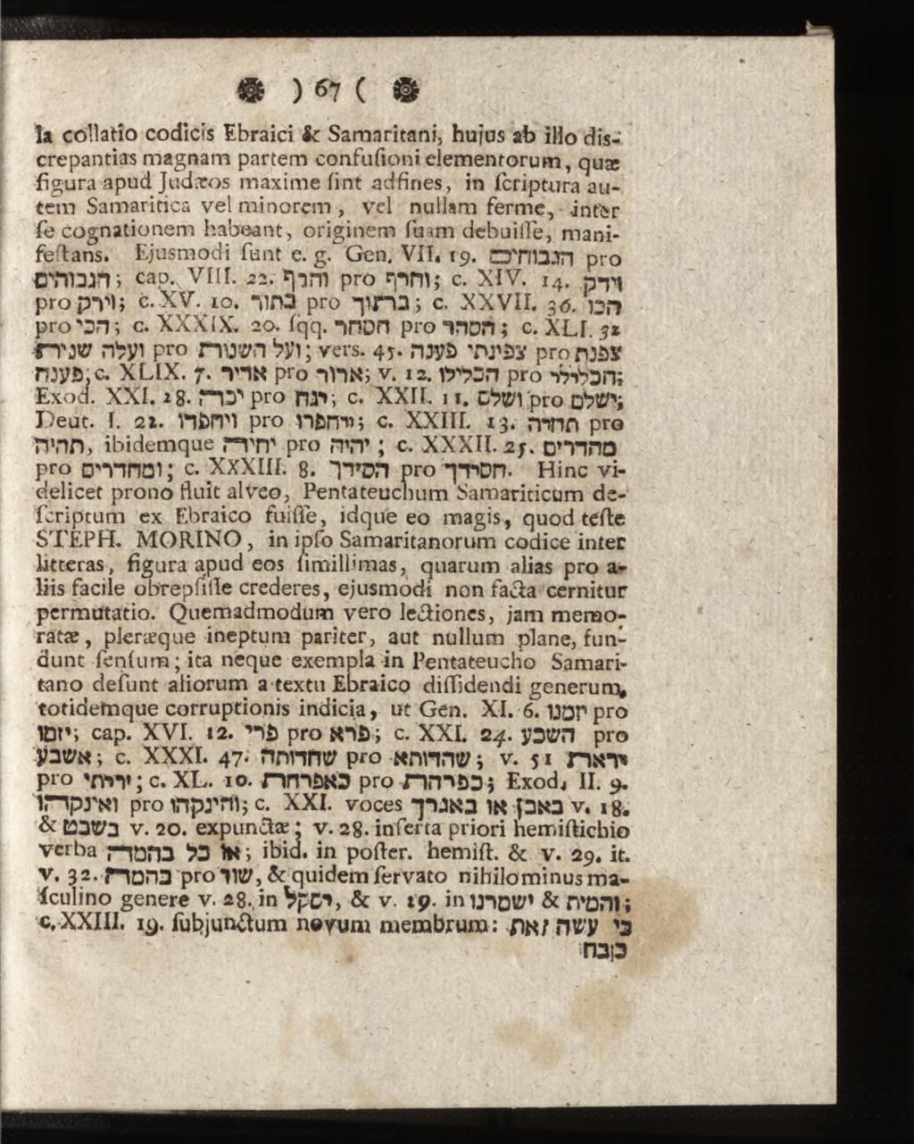 la collatio codicis Ebraici fc Samaritani, hujus ab ilio discrepantias magnam partem confufioni elementorum, quæ figura apud Judxos maxime lint ad fi nes, in feri p tura autem Samaritica v e l