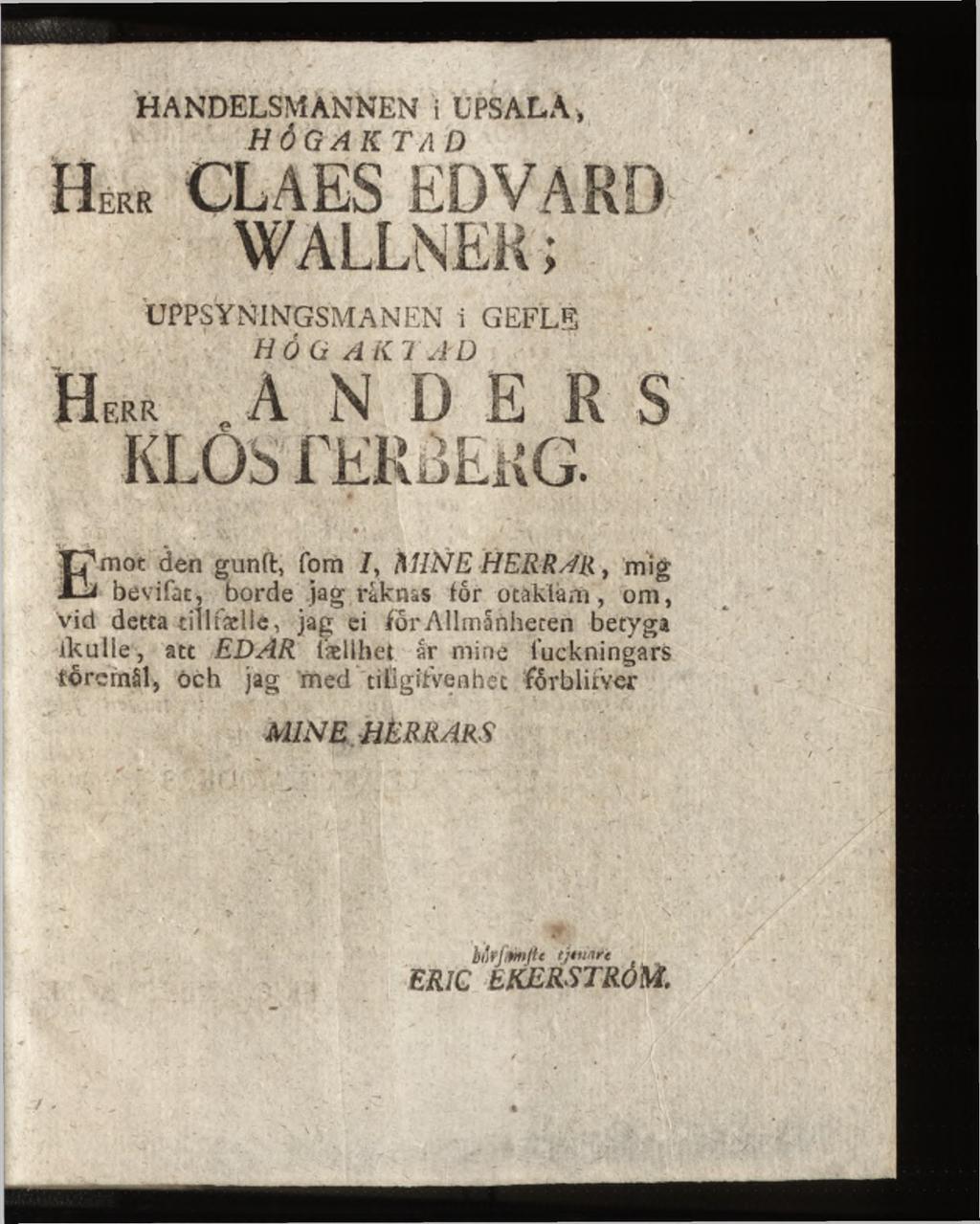 HANDELSMANNEN i UPS AL A, h ö g a k t a d H e r r CLAES EDVARD WALLNER ; UPPSYNINGSMANEN i GEFLS HÖG A K TAD H e r r. A N D E R S KL0 SFER3 EKG.