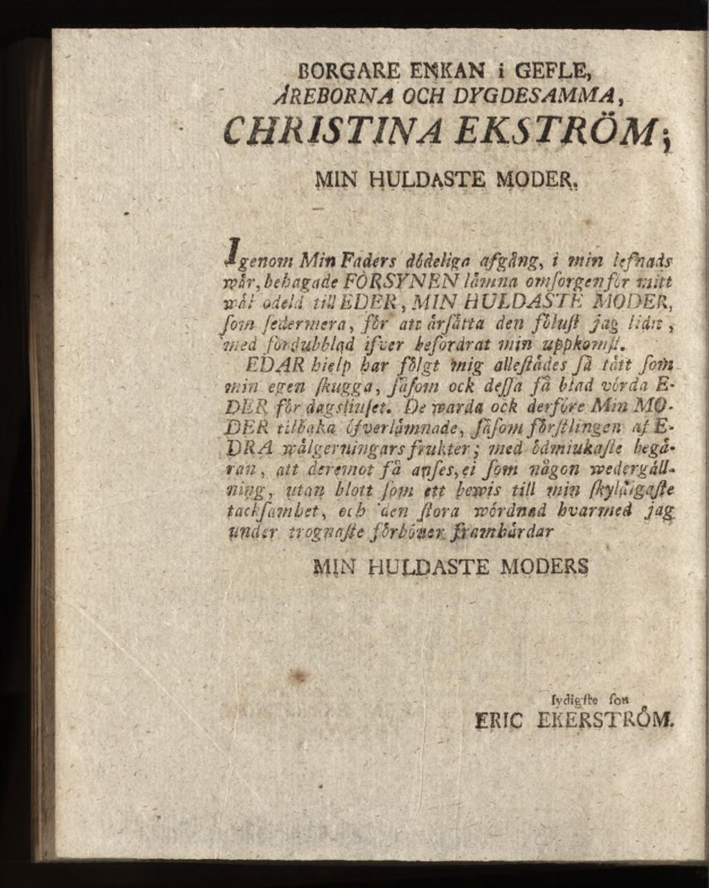 BORGARE EN KAN i GEFLE, /I R EBO R N A OCH DVG D E S A M M A, CHRISTINA MIN H ULDASTE MODER, f genom M in Faders då deliga afgfing, i w in k fn a is rplr, behagade F Ö R SYN E N lämna omfor gen f r