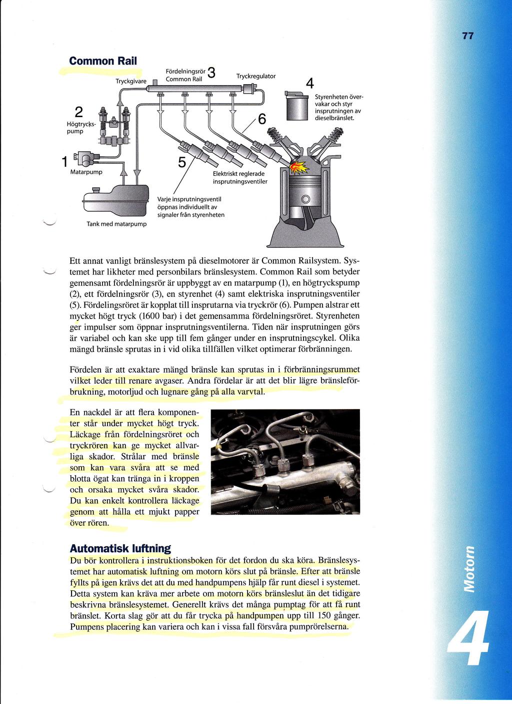 Common Rail Tryckregulator Tryckgivare 4 w 2 Hogtryc[<s Styrenheten 6vervakar och styr insprutningen av dieselbrdnslet pump Matarpump Elektriskt reglerade insprutningsventiler Varje