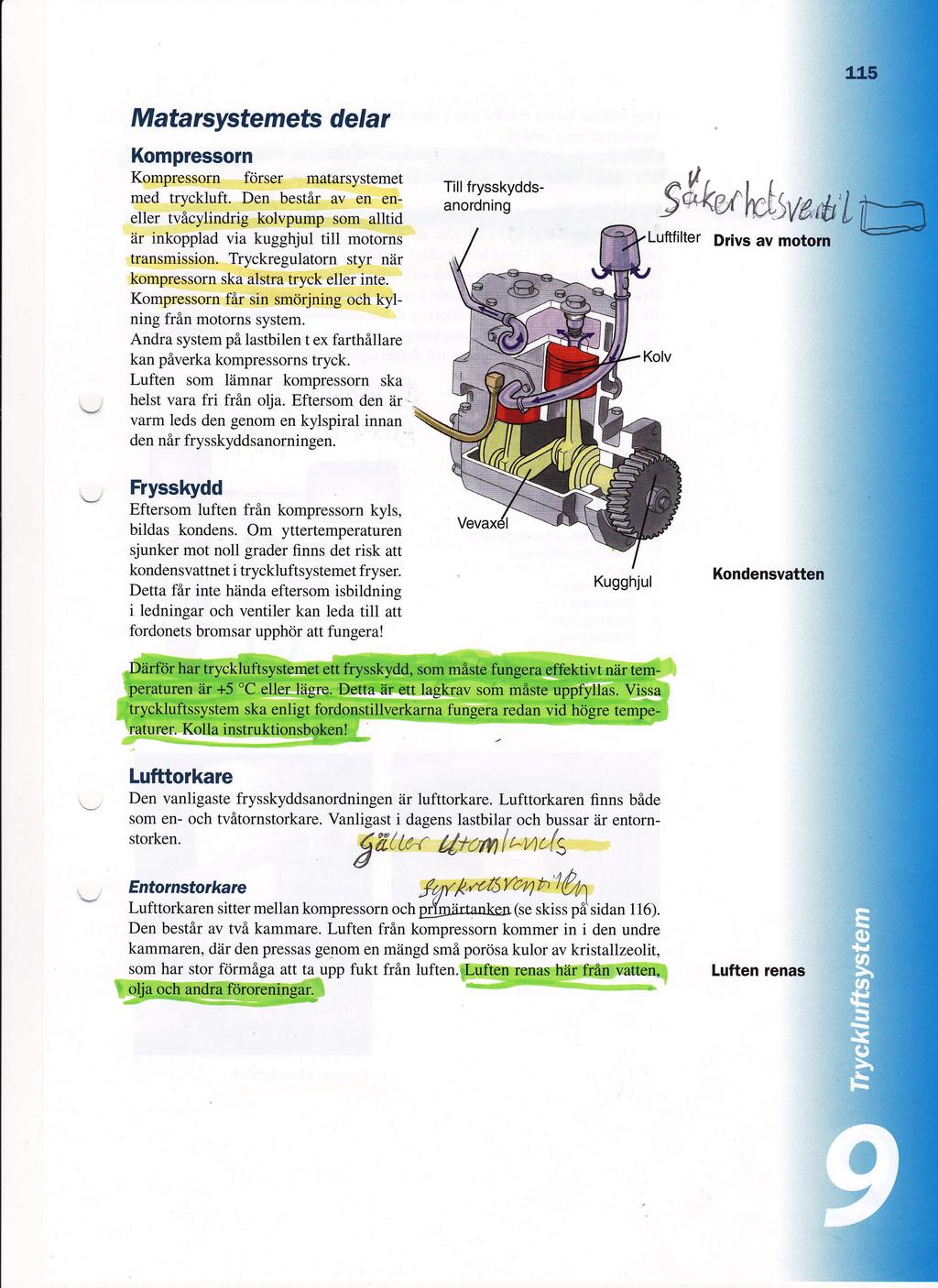 Matarsystemets delar Kompressorn Kompressorn fdrser matarsystemet med tryckluft Den bestir av en eneller tvflcylindrig kolvpump som alltid iir inkopplad via kugghjul till motorns transmission