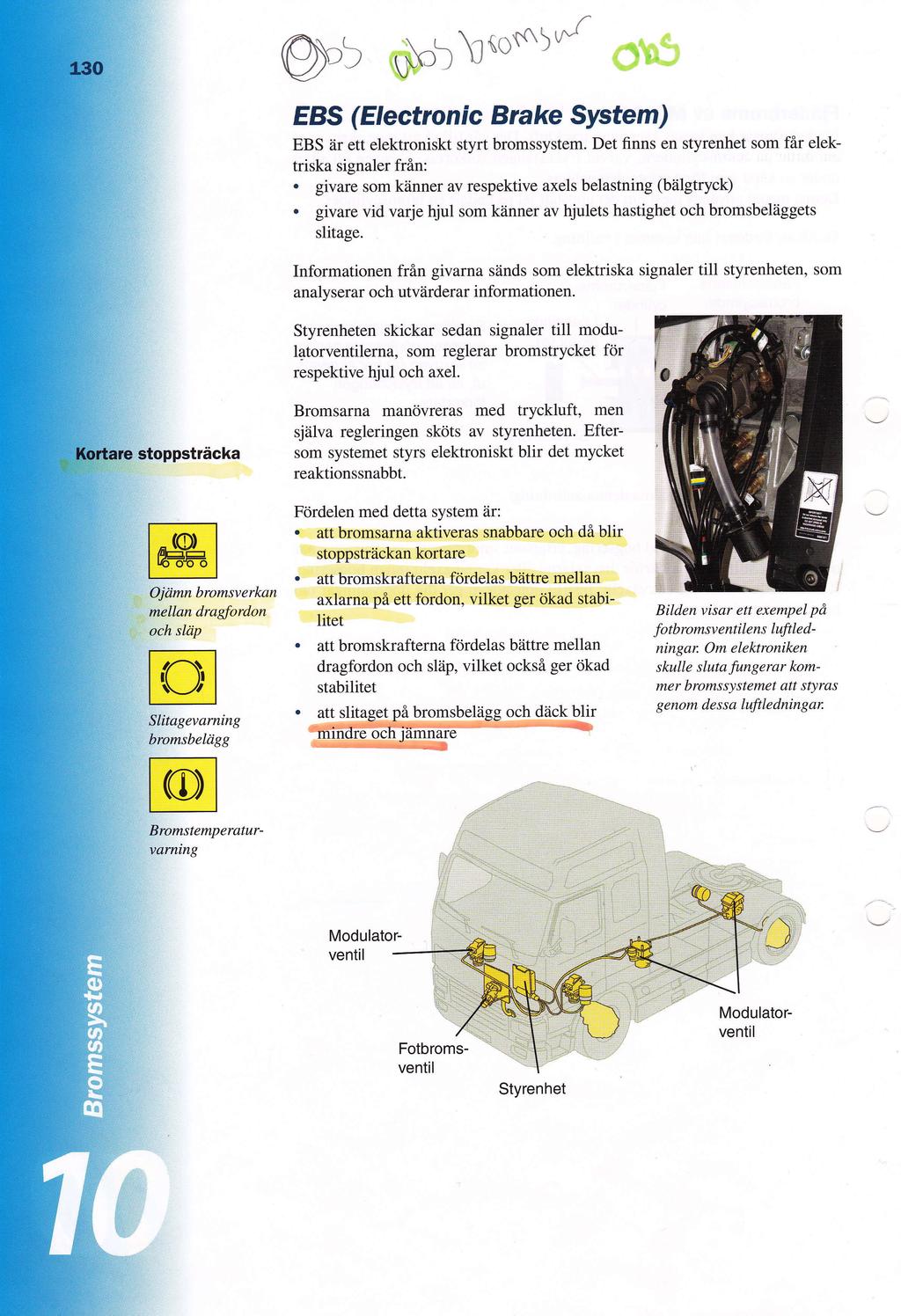 \tos5'rr O"5 EBS (Electroni c Brake System) EBS iir ett elektroniskt styrt bromssystem Det flnns en styrenhet som fflr elektriska signaler frin: givare som kdnner av respektive axels belastning