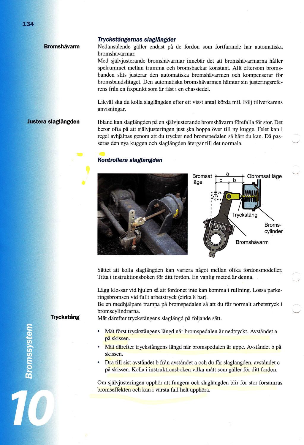 Tryckstd nger nas slagldngder Nedanstiende giiller endast pi de fordon som fortfarande har automatiska bromshdvarmar Med sjiilvjusterande bromshiivarmar innebiir det att bromshiivarmarna hiller