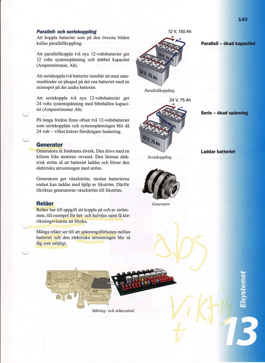 Parallell- och seriekoppling Att koppla batterier som p6 den oversta bilden Parallell- kallas parallellkoppling Att parallellkoppla tv6 nya l2-voltsbatterier ger 12 volts systemspiinning och dubbel