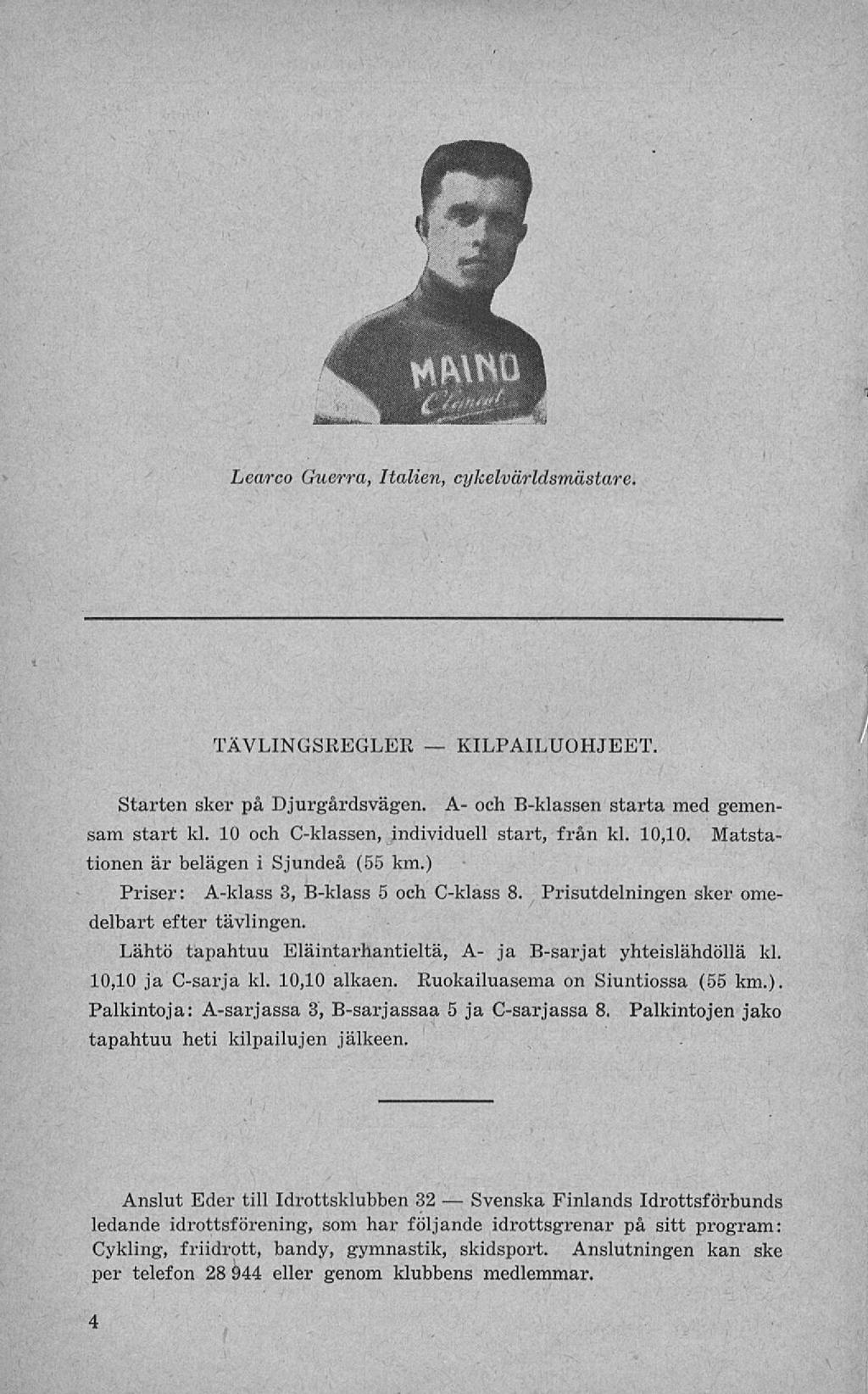 Svenska Learco Guerra, Halien, cykelvärldsmästare. t TÄVLINGSREGLER KILPAILUOHJEET. Starten sker på Djurgårdsvägen. A- och B-klassen starta med gemensam start kl.