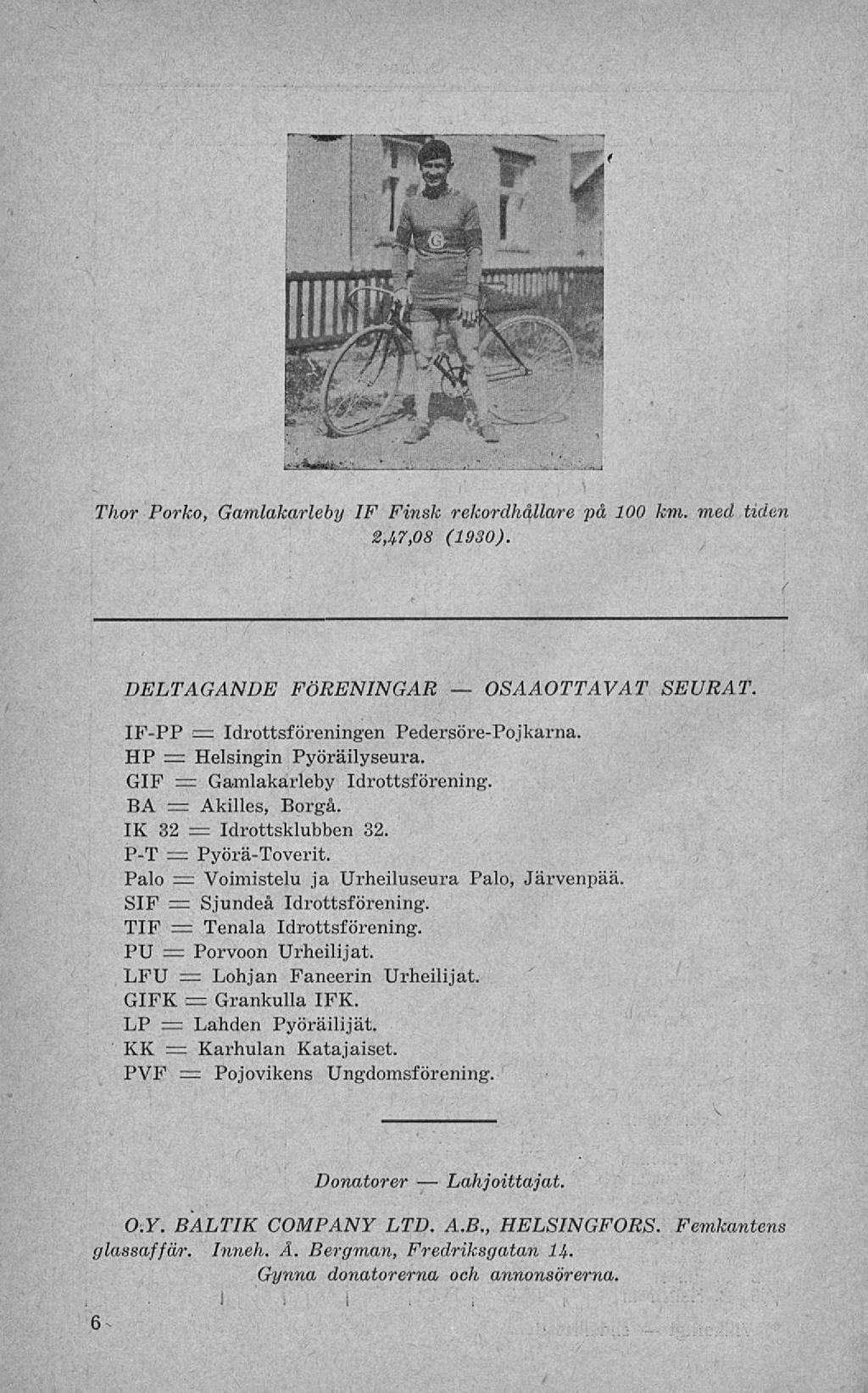 OSAAOTTAVAT i Thor Porko, Gamlakarleby IF Finsk rekordhållare på 100 km. med tiden 2,A7,08 (1930). p < l DELTAGANDE FÖRENINGAR SEURAT.,< i.-'-' IF-PP c Idrottsföreningen Pedersöre-Pojkarna.