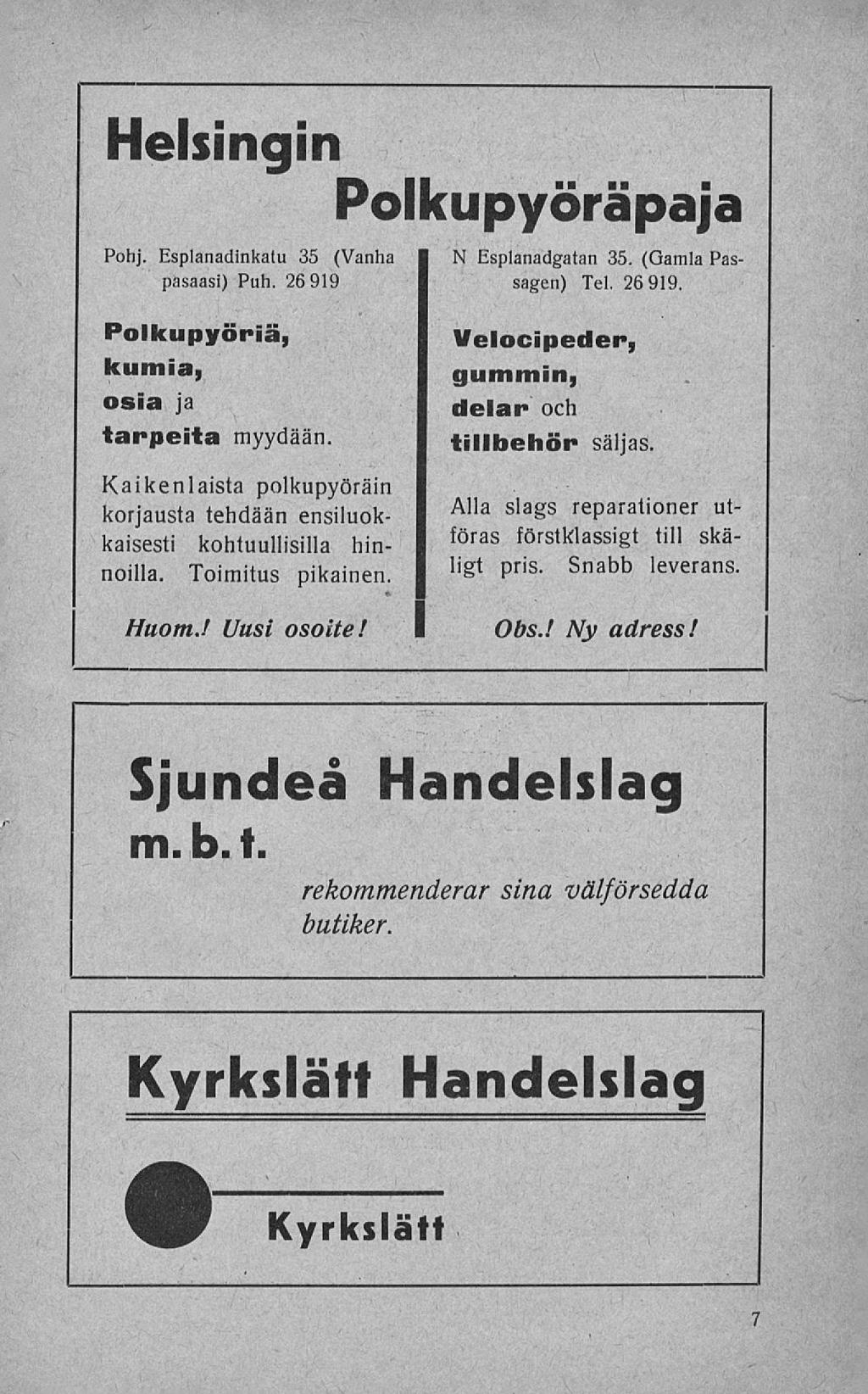 Helsingin Polkupyöräpaja Pohj. Esplanadinkatu 35 (Vanha pasaasi) Puh. 26 919 N Esplanadgatan 35. (Gamla Passagen) Tel. 26 919. Polkupyöriä, kumia, osia ja tarpeita myydään.