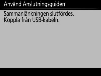 3 Koppla bort kameran. Meddelandet till höger visas när ihopparningen är slutförd. Koppla ur USBkabeln. 4 Avsluta guiden.