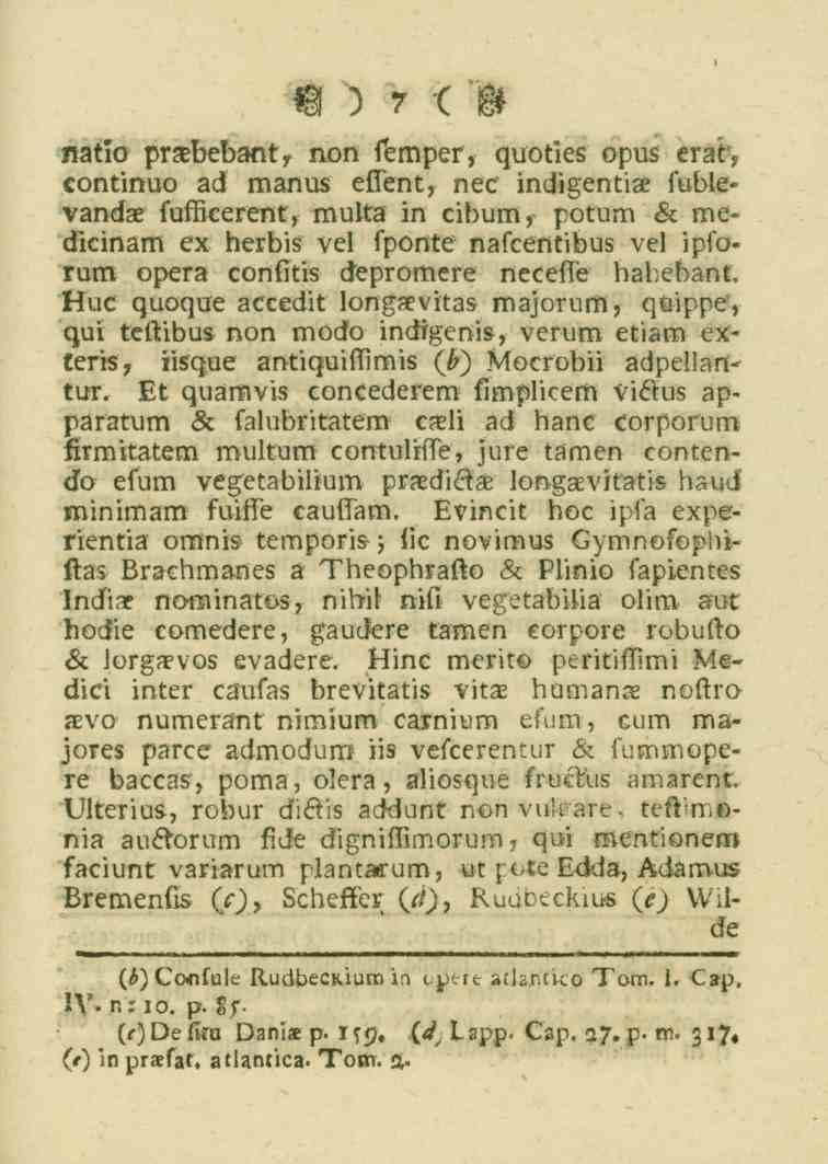 7 Nltls przebebgnt^ tion semper, quotles opus erat^ continuo ad manus ellent, nec indigentis sublevandae fufficerenty multa in cibum, potum & me- Mcinam ex herbis- vel sponte nascentibus vel ipsorum