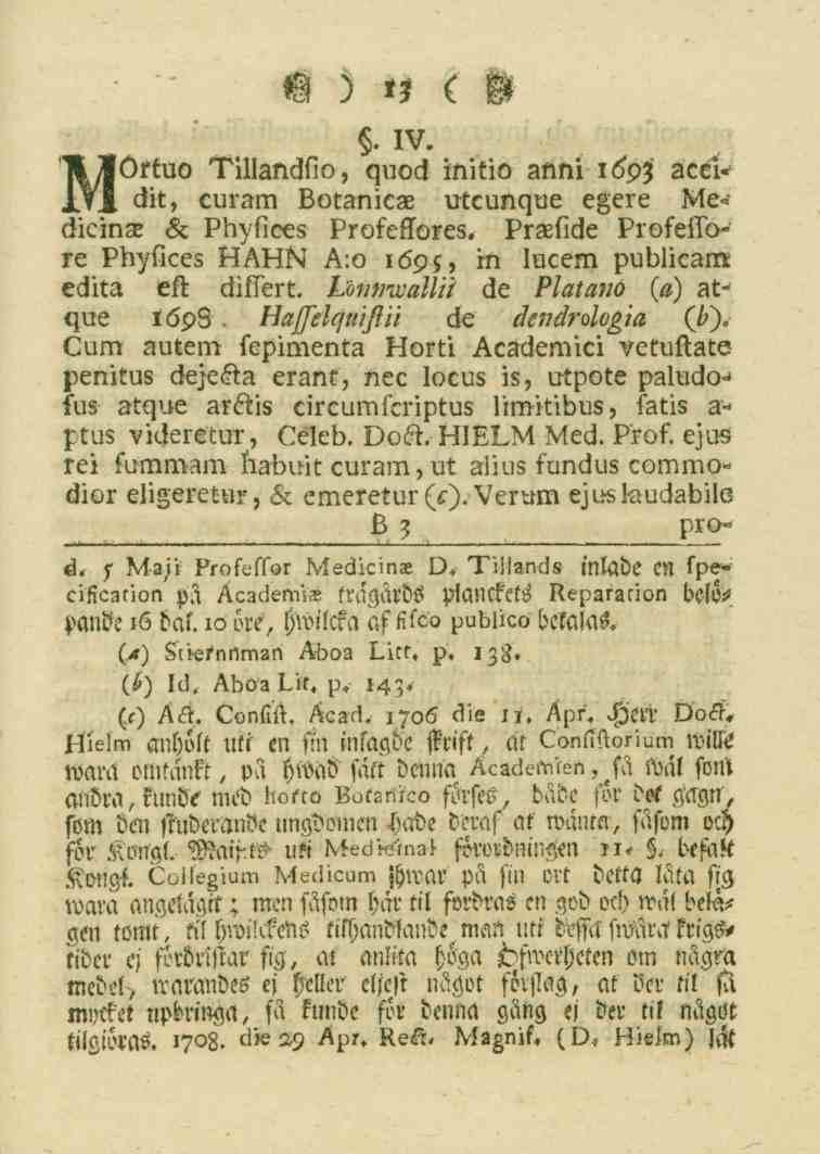 13. IV. KZOrtuo Tillandfio, quod initio anni 169; acék L?S dit, curam Botsnicae utcunque egere Ne^ dieint se Phyfices Profefiores. PrZefide Profettore Phyfices HAHk>.