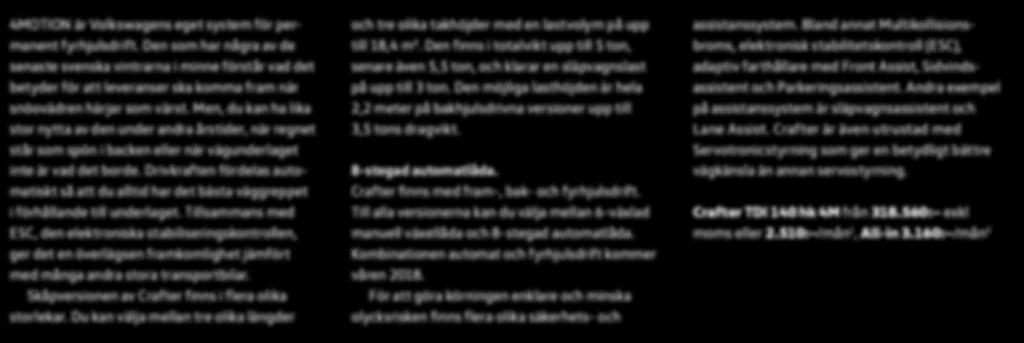 Vid sidan av de omfattande utrustningsmöjligheterna överraskas de flesta som provat bilen av bekvämligheten och hur lättkörd den är.