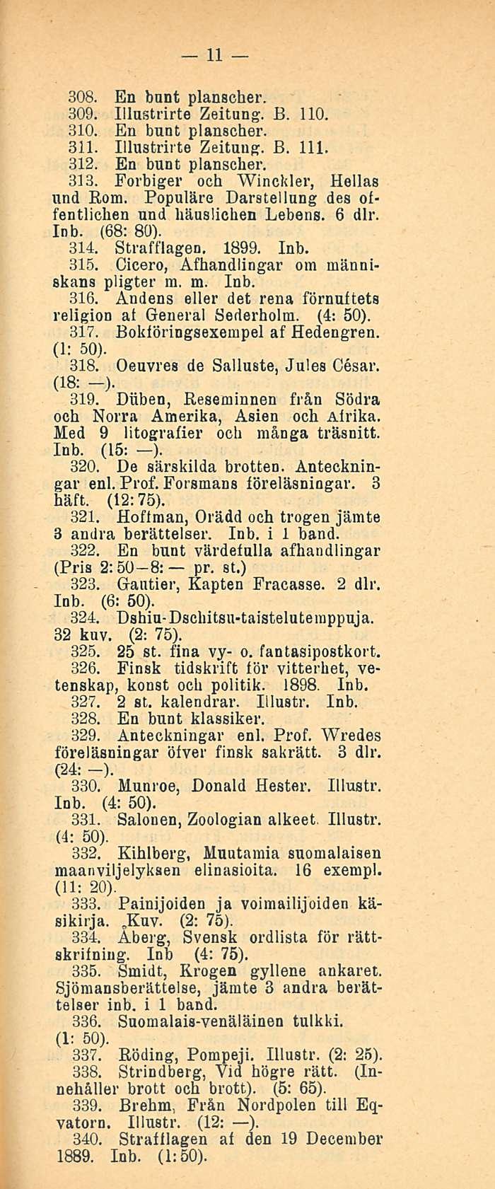 pr. 11 308. En bnnt planscher. 309. Illustrirte Zeitung. B. 110. 310. En bunt planscher. 311. Illustrirte Zeitung. B. 111. 312. En bunt planscher. 313. Forhiger och Winckler, Hellas und Rom.