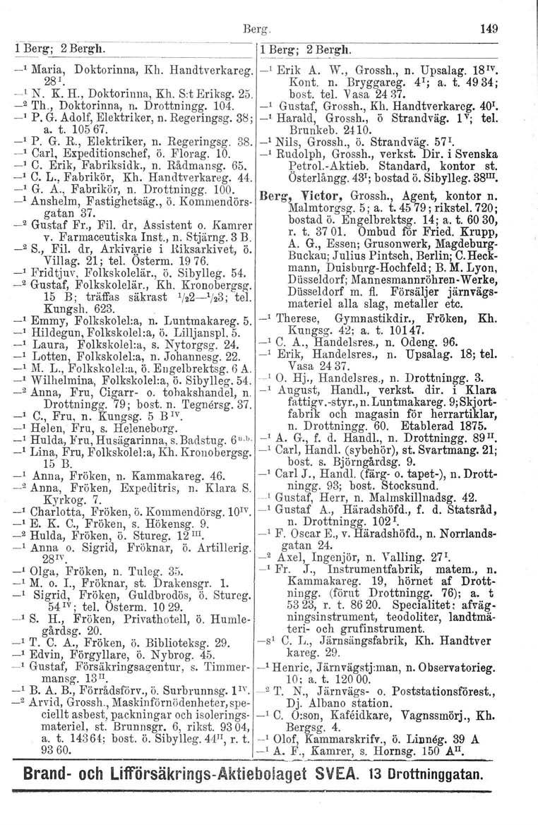 Berg. 1 Berg;. 2 Bergrl: --------~===~== ~!3~r],L2 Be!]'~ ~. ~~~~~~~ _1 Maria, Doktorinna, Kh. Handtverkareg. _l Erik A. W., Grossh., n. Upsalag. 181V. 28 1. Kont. n. Bryggareg. 4 1 ; a. t. 4934; l N.