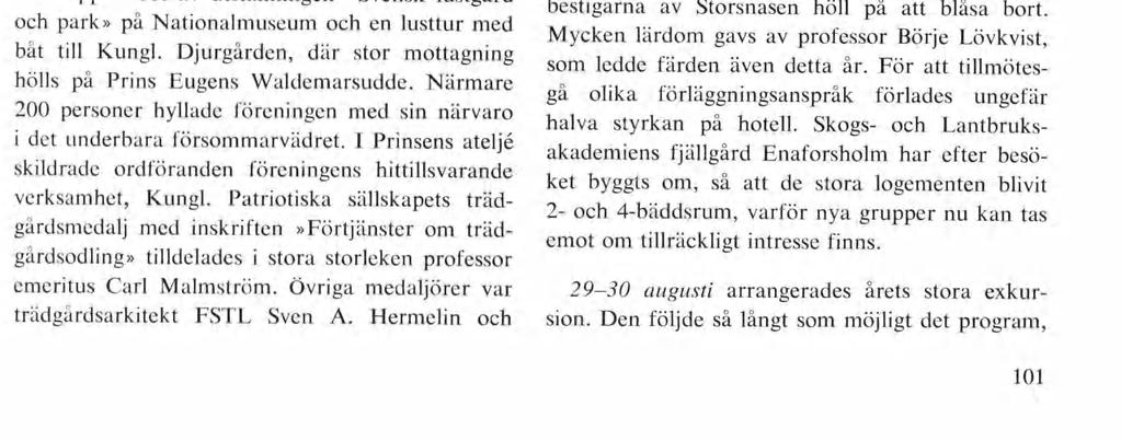 Till suppleanter för samma period omvaldes Per Friberg och Len nart Hildingsson. Till revisorer 1970 omvaldes Björn Ditzinger och Bertil Mo med Lians Land gren som suppleant.