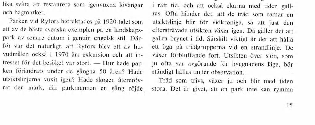 Mera spän nande skulle det bli att få se hur den mullbärsplantering, som på 1840-talet utfördes på Visingsö av»sällskapet för inhemsk silkesodling», hade kla rat sig.