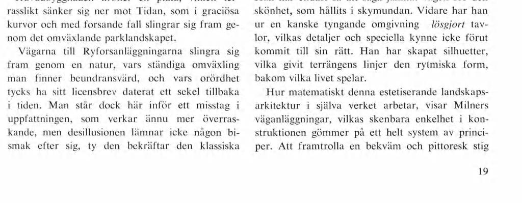 Ännu vid dendrologernas besök 1920, alltså 40 år efter starten, pågick nyanläggningar under dennes ledning.