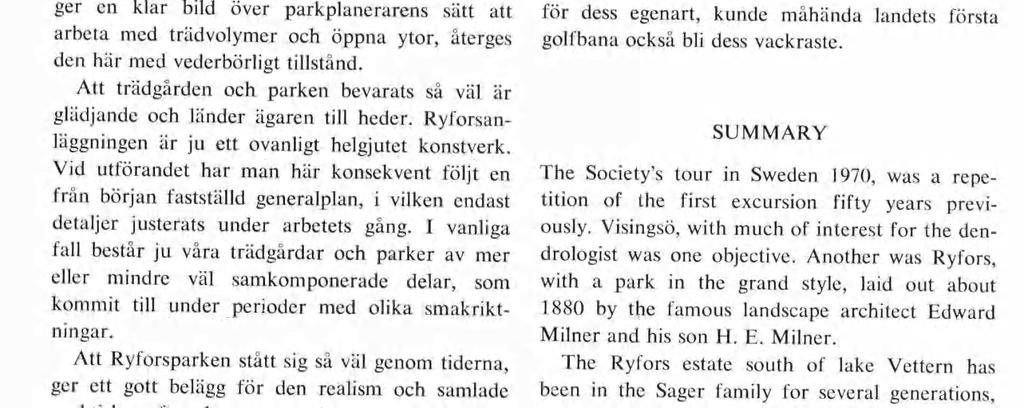 Vattenytan har här bytts mot fält och betesmarker, som bryts av skogbevuxna hol mar och öar, fördelade så att de ger ständigt växlande vyer, när man färdas den mjukt kurvade vägen fram.