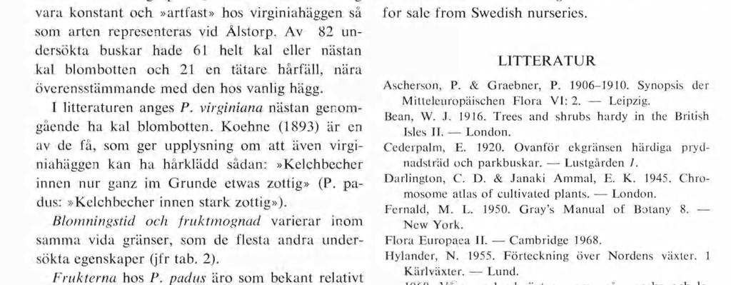 Och blomklasarna visade en jämn övergångsscrie mellan: 1) blommor kortskaftade i nästan valsformade, kortare och tätblommiga klasar; 2) blom mor längskaftade i glesare, mera långsträckta kla sar (jfr