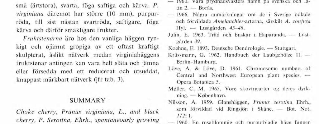 Icke heller det som artskiljande angivna egenskapsparet kal (virginiana) respek tive tätt småhårig (padus) blombotten visade sig vara konstant och»artfast» hos virginiahäggen så som arten