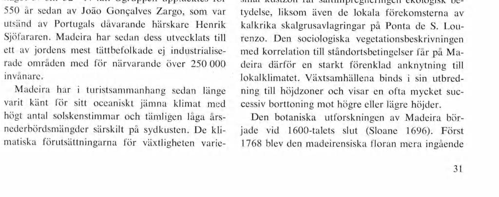 Både långa fotvandringar och strapats rika bussfärder kunde genomföras smidigt tack vare denna fond av värdefulla egenskaper.