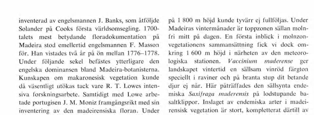 inventerad av engelsmannen J. Banks, som åtföljde Solander på Cooks första världsomsegling. 1700- talets mest betydande floradokumentation på Madeira stod emellertid engelsmannen F. Masson för.