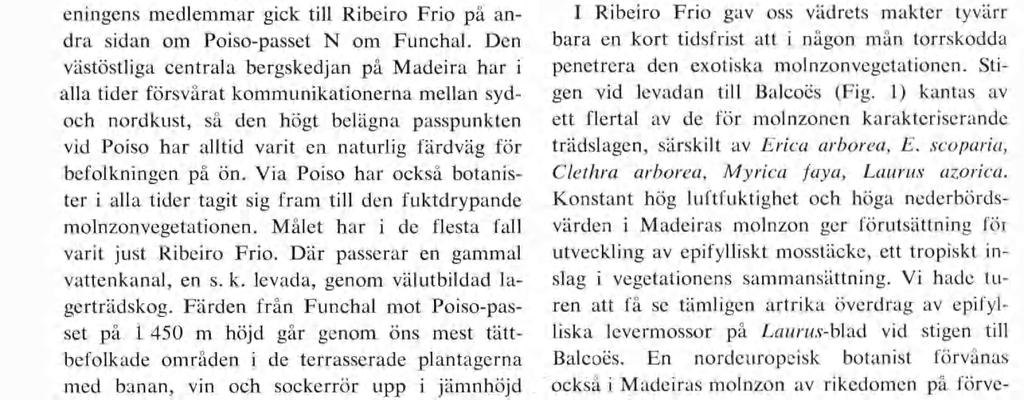 Under 1800-talets slut och fram till våra dagar är det framför allt portugisiska botanister, som givit oss ytterligare data om Madeiras flora och vegetation. Publikationer av C. A. Menezez, C.