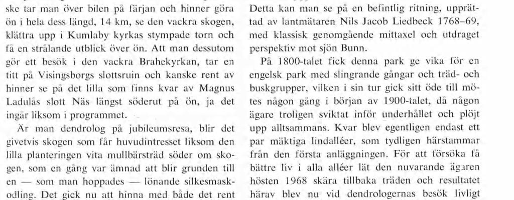 Dendrologer i Jönköpingstrakten 1970 GUNNAR BERGFELDT Då man som jönköpingsbo en sommardag tar emot vänner och bekanta från mer eller mindre fjärran belägna orter, lägger man gärna in ett be sök på