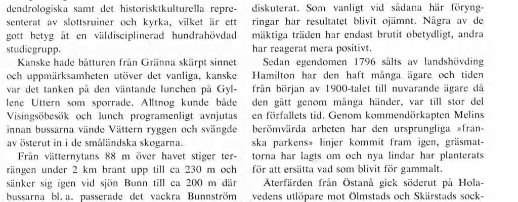 Kanske åker man remmalag, kan ske tar man över bilen på färjan och hinner göra ön i hela dess längd, 1 4 km, se den vackra skogen, klättra upp i Kumlaby kyrkas stympade torn och få en strålande