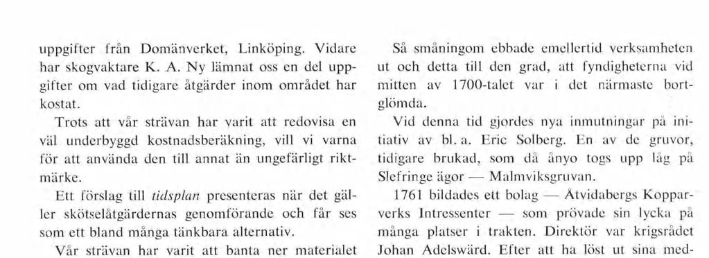 Så småningom ebbade emellertid verksamheten ut och detta till den grad, att fyndigheterna vid mitten av 1700-talet var i det närmaste bort- glömda.