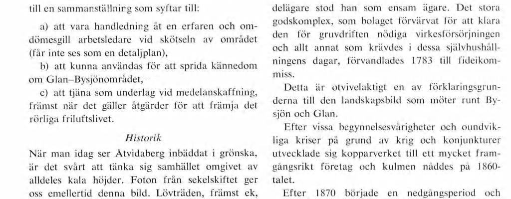 1761 bildades ett bolag Åtvidabergs Koppar verks Intressenter som prövade sin lycka på många platser i trakten. Direktör var krigsrådet Johan Adelswärd.