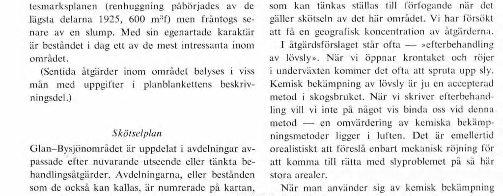 Det är att förmoda att avdelningarna 8, 17, 26, 30 och 32 fick nytt an sikte under den här perioden. Ekängarna kring Åt vidaberg sparades i möjligaste mån och även avd.