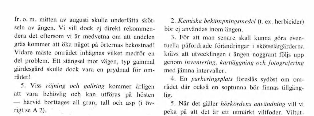 fr. o. m. mitten av augusti skulle underlätta sköt seln av ängen. Vi vill dock ej direkt rekommen dera det eftersom vi är medvetna om att andelen gräs kommer att öka något på örternas bekostnad!