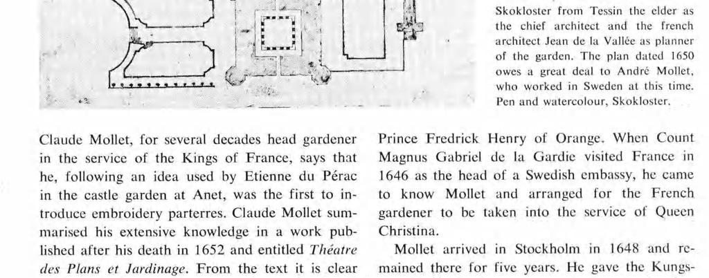 Carl Gustaf Wrangel, one of the Swedish generals in the Thirty Years War, commissioned the castle of Skokloster from Tessin the elder as the chief architect and the french architect Jean de la Vallée