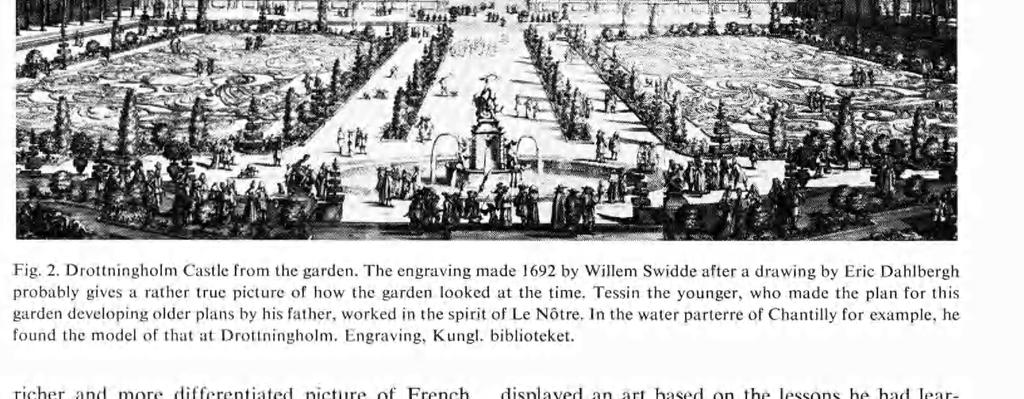 The engraving made 1692 by Willem Swidde after a drawing by Eric Dahlbergh probably gives a rather true picture of how the garden looked at the time.