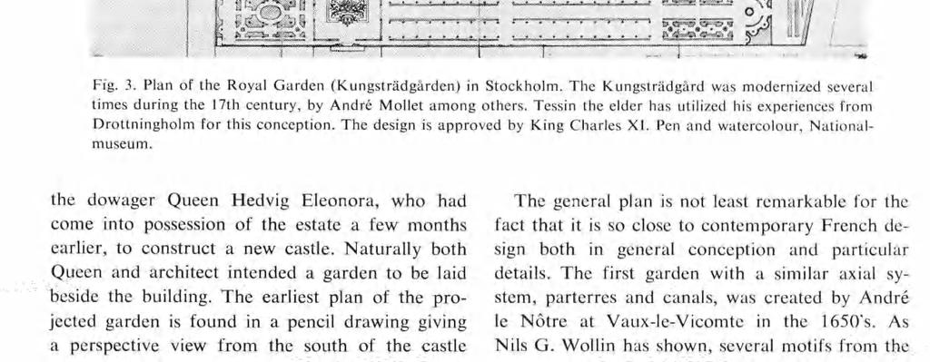 The Kungsträdgård was modernized several times during the 17th century, by André Mollet among others. Tessin the elder has utilized his experiences from Drottningholm for this conception.