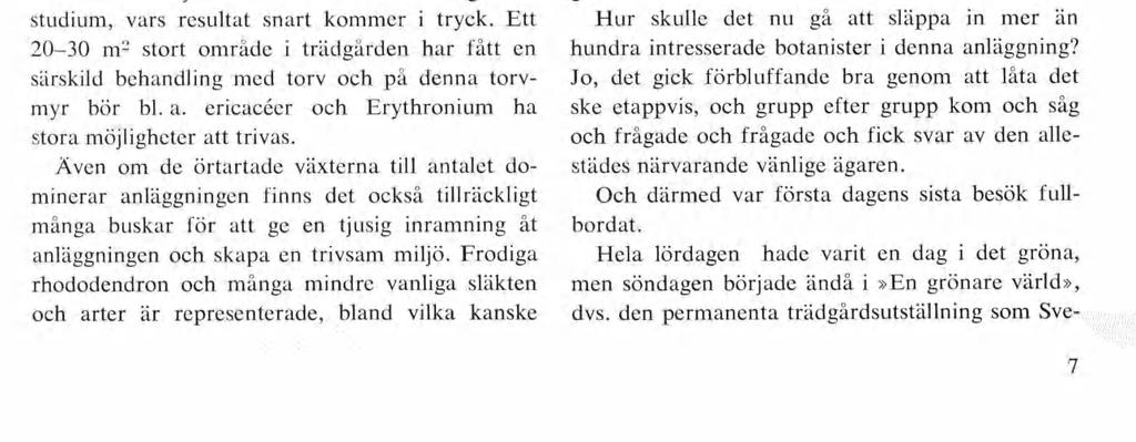 Att hålla ordning i denna anläggning är givet vis inget latmansgöra, men allt är föredömligt eti ketterat och varje planta har fått sitt nummer som återfinns med fullständigt namn i uppgjord katalog.