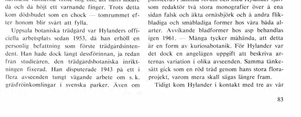 Uppsala botaniska trädgård var Hylanders offi ciella arbetsplats sedan 1953, dä han erhöll en personlig befattning som förste trädgärdsintendent.