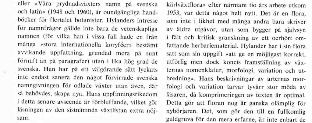 Nomenklatoriska spörsmål på olika nivåer kom att bli ett annat av Hylanders viktiga verksamhets områden, där han även gjort en betydelsefull in ternationell insats.