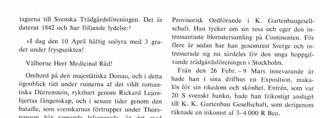 tagarna till Svenska Trädgårdsföreningen. Det är daterat 1842 och har följande lydelse:1»i dag den 10 April häftig snöyra med 3 gra der under fryspunkten! Välborne Herr Medicinal Råd!