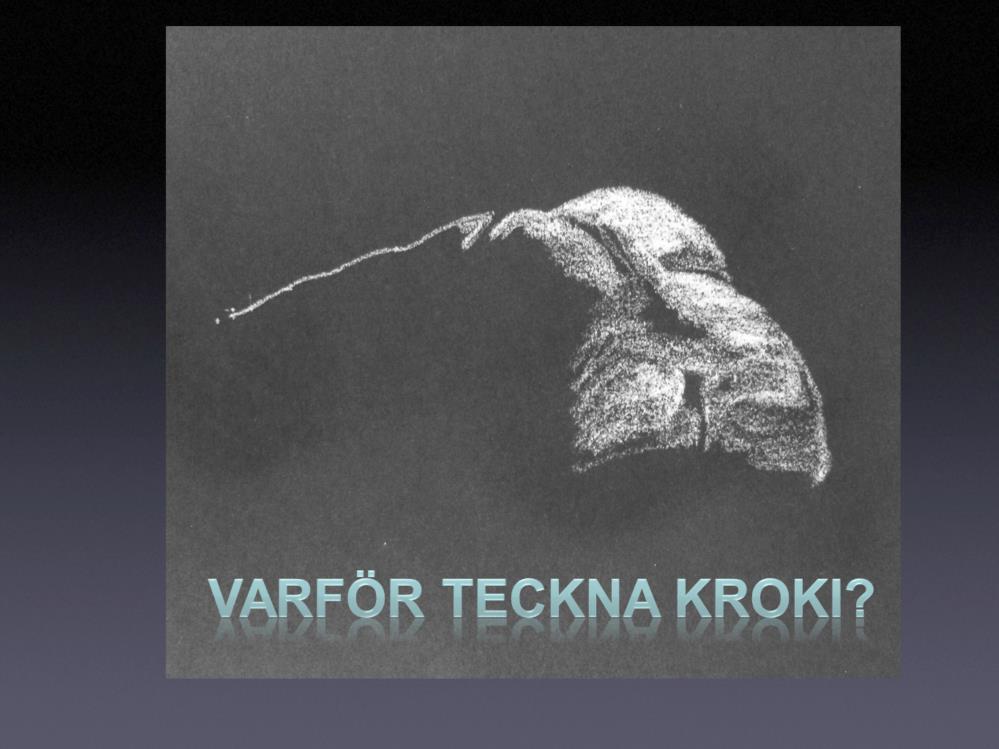 Varför teckna kroki? För mig är det en upptäcktsresa. Att upptäcka något nytt.