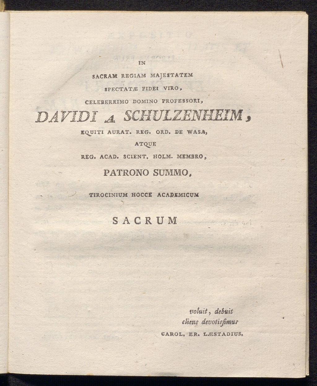 IN SACRAM REGIAM MAJESTATEM SPECTATJE FIDE1 VIRO, CELEBERRIMO DOMINO FROFESSORI, DA VIDI aschulzenheim EQUITI AURAT. REG. ORD.