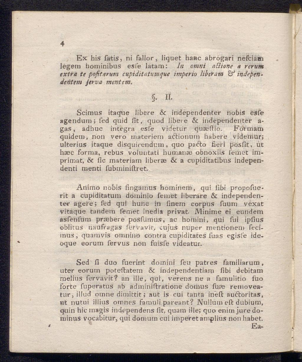 Ex his fatis, ni fällor, liquet haue abrogari nefciam legem hominibus esfe latam: In omni aslione a rerurn extra te pofitarum cupiditatuvique imperio liberum independentem Jer va mentem.. ii.