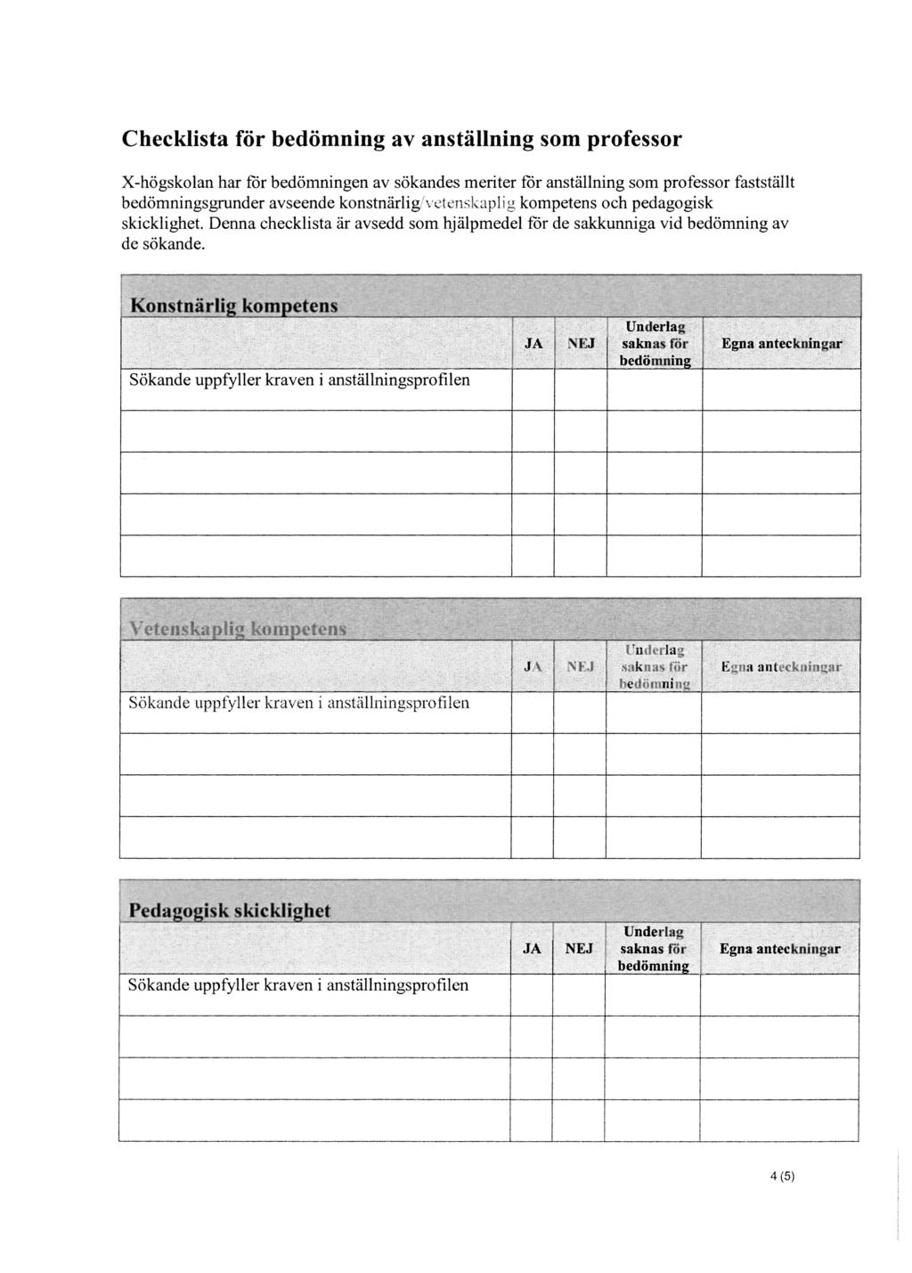 Checklista för bedömning av anställning som professor X-högskolan har för bedömningen av sökandes meriter för anställning som professor fastställt bedömningsgrunder